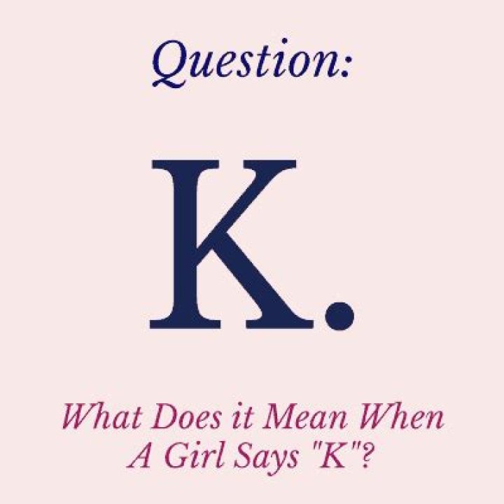 What Does It Mean When A Girl Says K